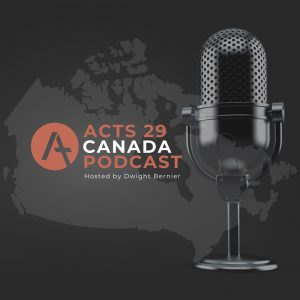 Read more about the article Podcast Episode 1: Welcome to the Acts 29 Canada Podcast