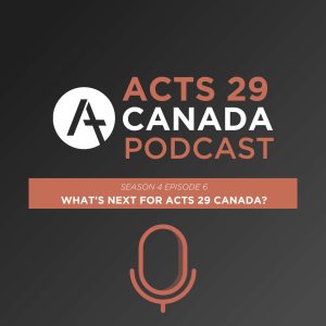 Read more about the article S04E06: What’s next for Acts 29 Canada?